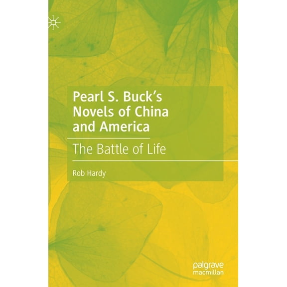 Pearl S. Buck's Novels of China and America: The Battle of Life, (Hardcover)