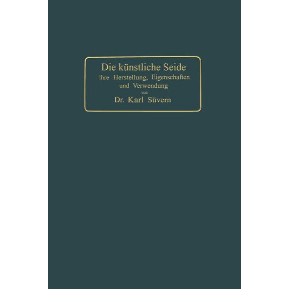 Die Künstliche Seide: Ihre Herstellung, Eigenschaften Und Verwendung, (Paperback)