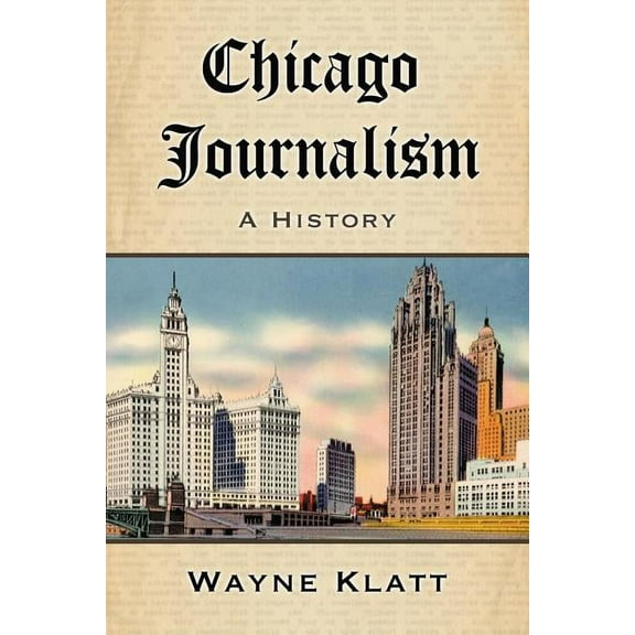 Chicago Journalism: A History, (Paperback)