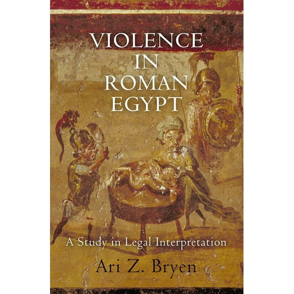 Empire and After Violence in Roman Egypt: A Study in Legal Interpretation, (Hardcover)