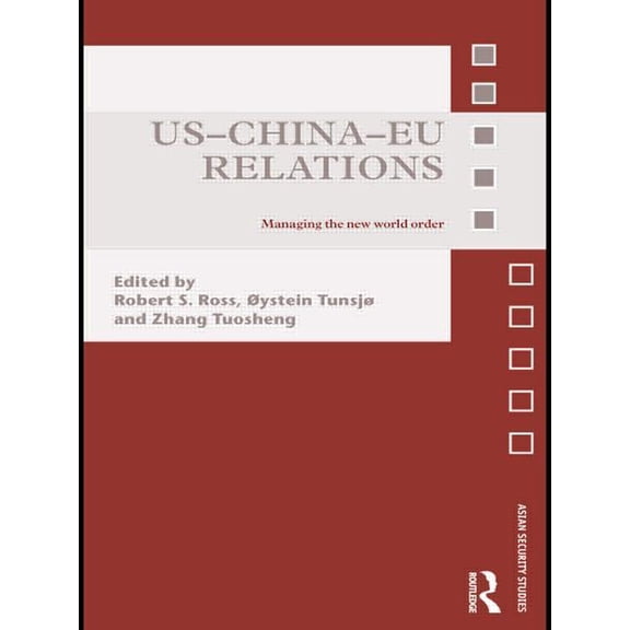 Asian Security Studies US-China-EU Relations: Managing the New World Order, (Paperback)