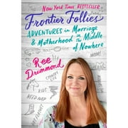 Pre-Owned Frontier Follies: Adventures in Marriage and Motherhood in the Middle of Nowhere (Paperback 9780062962812) by Ree Drummond