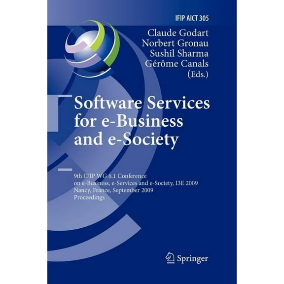 IFIP Advances in Information and Communi Software Services for E-Business and E-Society: 9th Ifip Wg 6.1 Conference on E-Business, E-Services and E-Society, I3e , Book 305, (Paperback)
