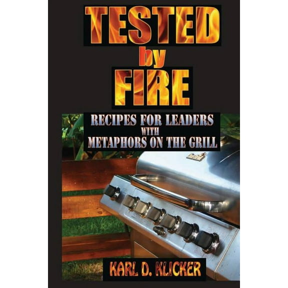 Tested by Fire: Recipes for Leaders, with Metaphors on the Grill (Paperback)