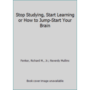 Stop Studying, Start Learning or How to Jump-Start Your Brain [Paperback - Used]