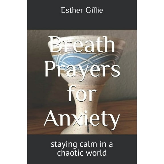 Breath Prayers for Anxiety: staying calm in a chaotic world
