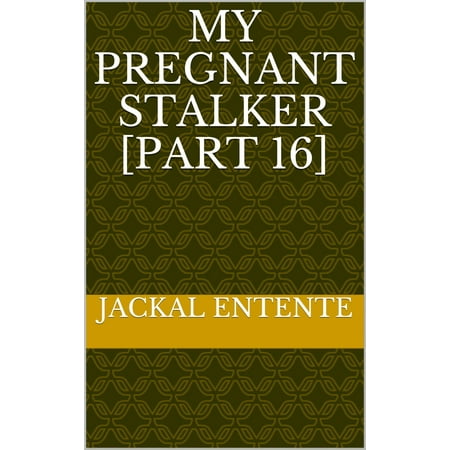 My Pregnant Stalker [Part 16] - eBook