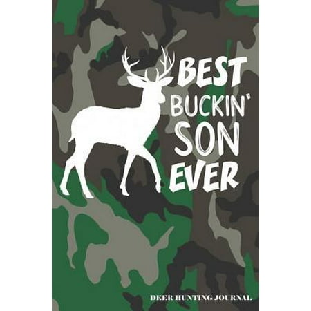 Best Buckin' Son Ever Deer Hunting Journal : A Hunter's 6x9 Logbook, A Lined Journal With 120