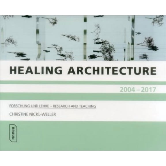 Healing Architecture 2004-2017: Forschung Und Lehre - Research and Teaching (Paperback)