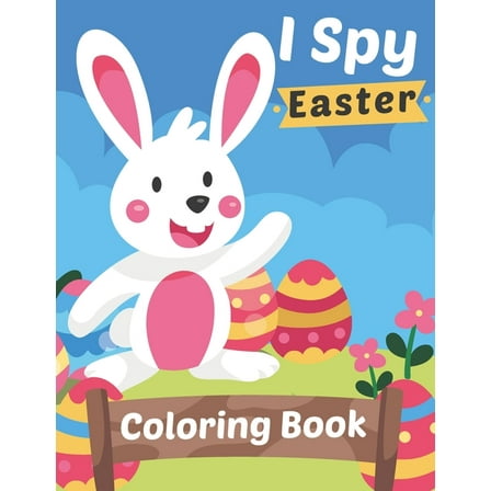 I Spy Easter Coloring Book: The Great Big Easter Egg Coloring Book For Kids, Fun Egg Coloring Activity Book for Kids, toddlers and preschool- Gift for Girls & boys - Bunny, Egg. (Paperback)