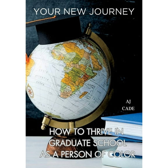Your New Journey: How to Thrive in Graduate School as a Person of Color (Hardcover)