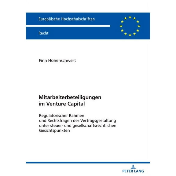 Europaeische Hochschulschriften Recht Mitarbeiterbeteiligungen im Venture Capital: Regulatorischer Rahmen und Rechtsfragen der Vertragsgestaltung unter steuer, Book 6753, (Paperback)