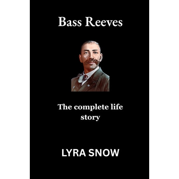 Bass Reeves: The complete life story, (Paperback)