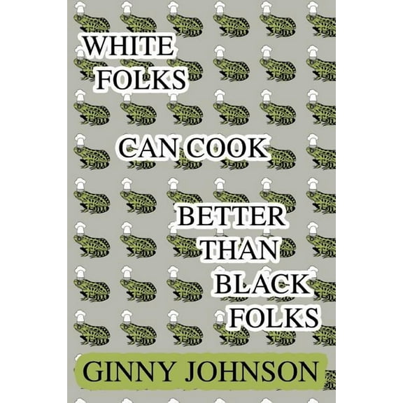 White Folks Can Cook Better Than Black Folks, (Paperback)