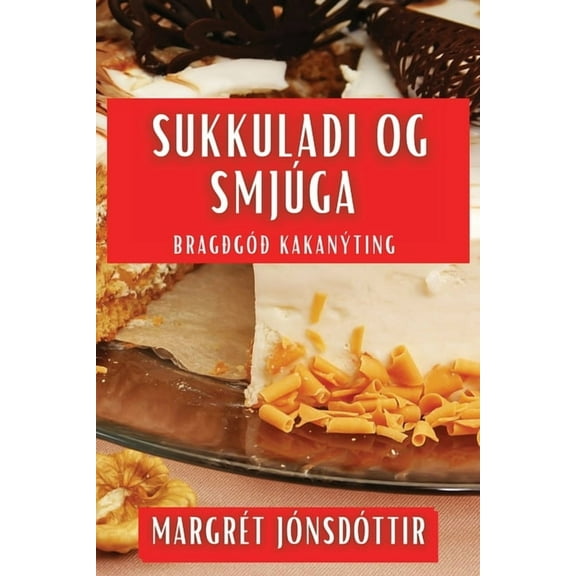 Sukkuladi og Smjúga: Bragðgóð Kakanýting, (Paperback)
