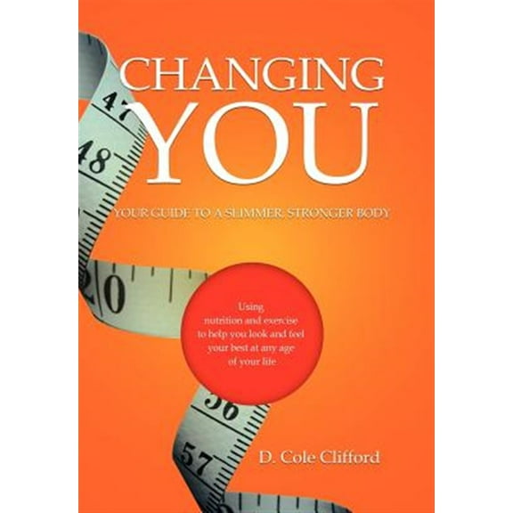 Changing You : Your Guide to a Slimmer, Stronger Body