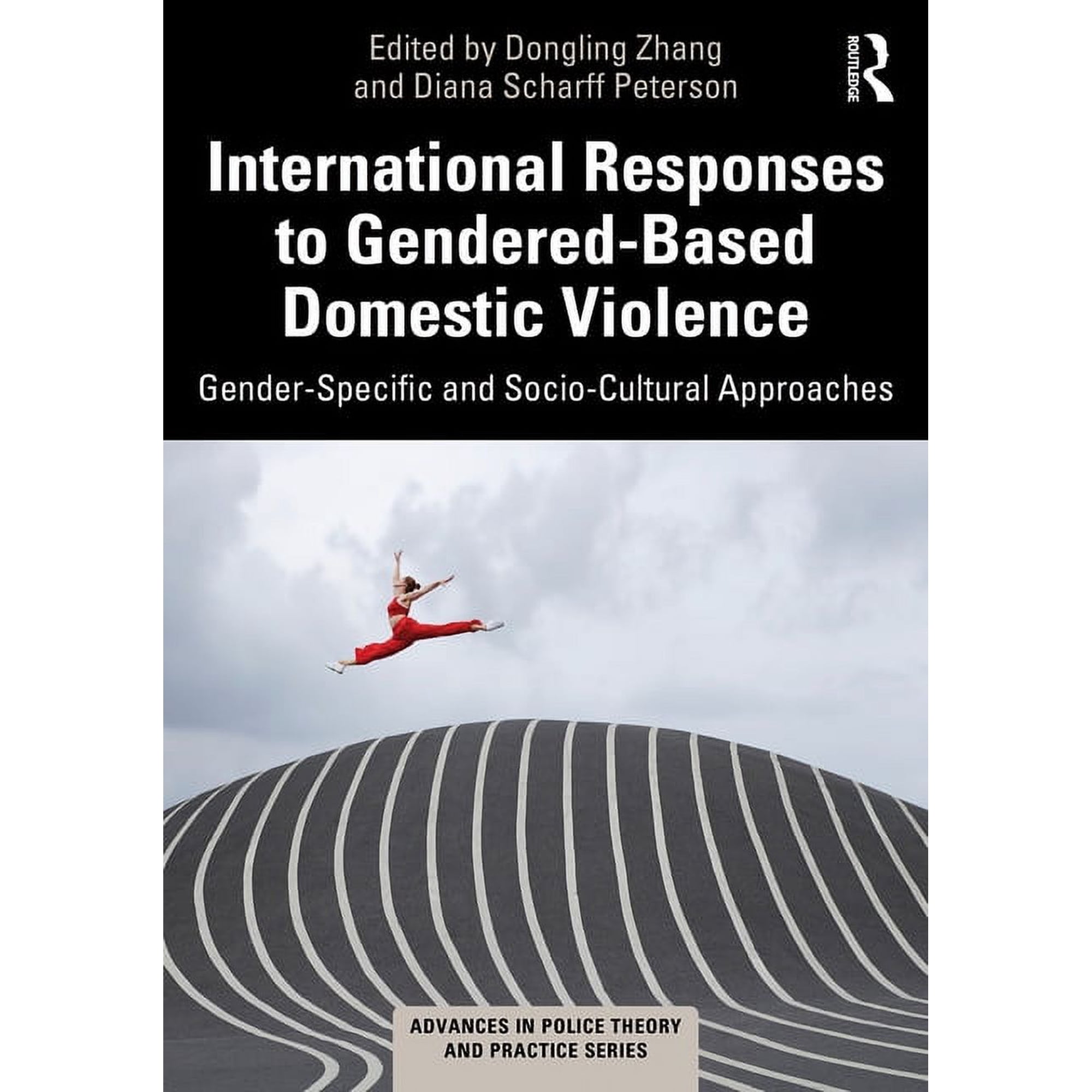 Advances in Police Theory and Practice International Responses to Gendered-Based Domestic Violence: Gender-Specific and Socio-Cultural Approaches (Paperback)