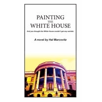 Painting the White House (Hardcover) by Hal Marcovitz