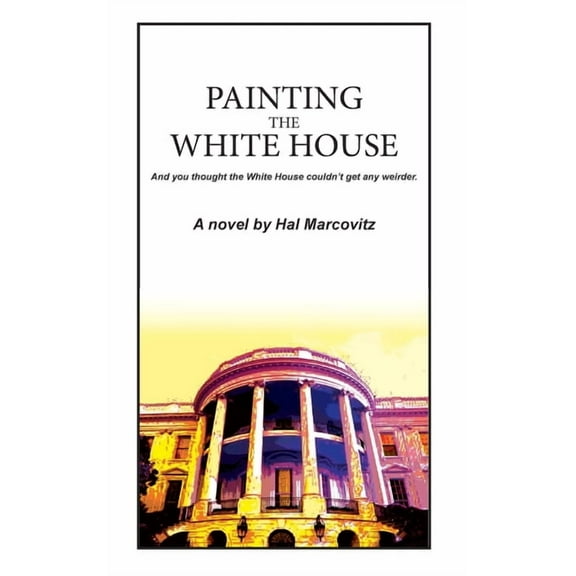 Painting the White House (Hardcover) by Hal Marcovitz