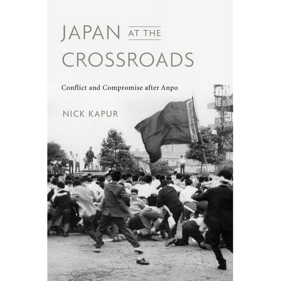 Japan at the Crossroads: Conflict and Compromise After Anpo, (Hardcover)
