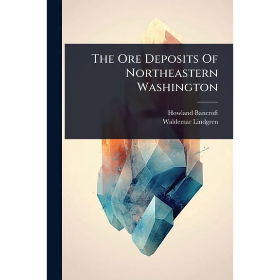 The Ore Deposits Of Northeastern Washington, (Paperback)