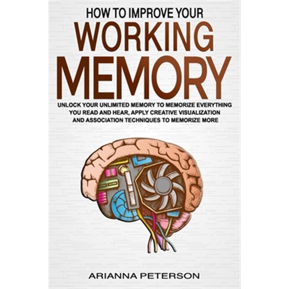 Pre-Owned How to Improve Your Working Memory: Unlock Your Unlimited Memory to Memorize Everything You Read and Hear, Apply Creative Visualization and Associatio (Paperback) 1660840023 9781660840021