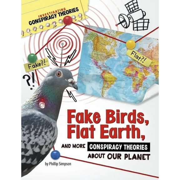 Investigating Conspiracy Theories Fake Birds, Flat Earth, and More Conspiracy Theories about Our Planet, (Hardcover)