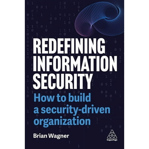 Redefining Information Security: How to Build a Security-Driven Organization, (Paperback)