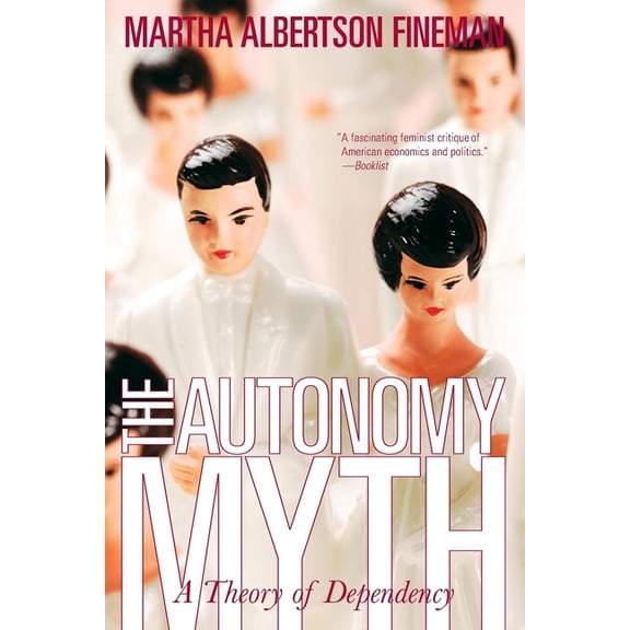 The Autonomy Myth: A Theory of Dependency, (Paperback)