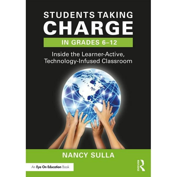 Students Taking Charge in Grades 6-12: Inside the Learner-Active, Technology-Infused Classroom, (Paperback)