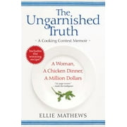 The Ungarnished Truth: A Cooking Contest Memoir [Paperback - Used]