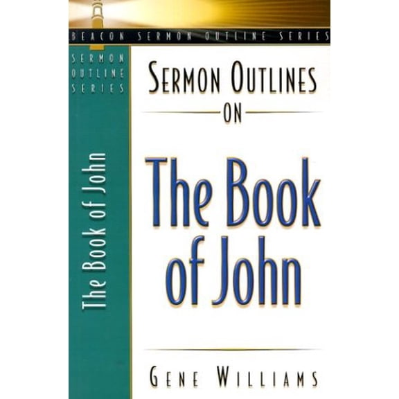 Pre-Owned Sermon Outlines on the Book of John (Beacon Sermon Outline Series) (Paperback) 0834119889 9780834119888