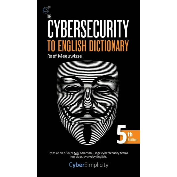 The Cybersecurity to English Dictionary: 5th Edition, (Hardcover)