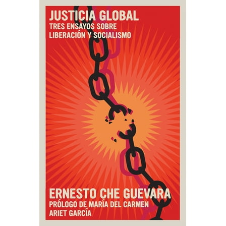 The Che Guevara Library Justicia Global: Tres Ensayos Sobre LiberaciÃ³n Y Socialismo, (Paperback)