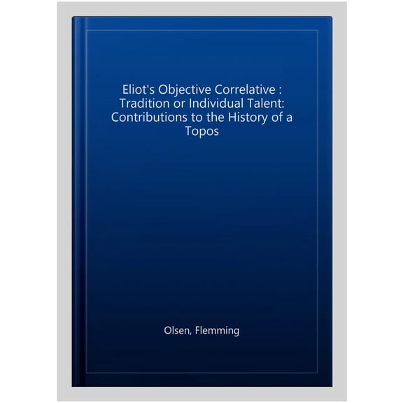Pre-Owned Eliot's Objective Correlative: Tradition or Individual Talent: Contributions to the History of a Topos, (Paperback)