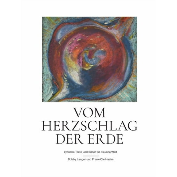 Vom Herzschlag der Erde: Lyrische Texte und Bilder für die eine Welt (Paperback)