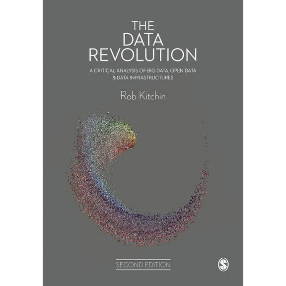The Data Revolution: A Critical Analysis of Big Data, Open Data and Data Infrastructures, (Hardcover)