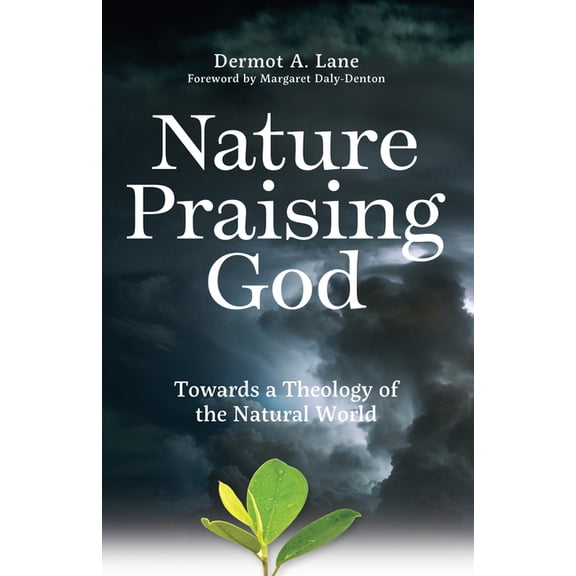 Nature Praising God: Towards a Theology of the Natural World, (Paperback)
