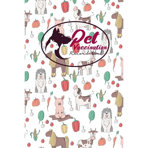 Pet Vaccination Record Book: Pet Log Book, Vaccination Reminder, Vaccination Booklet For Records, Vaccine Record, Cute F