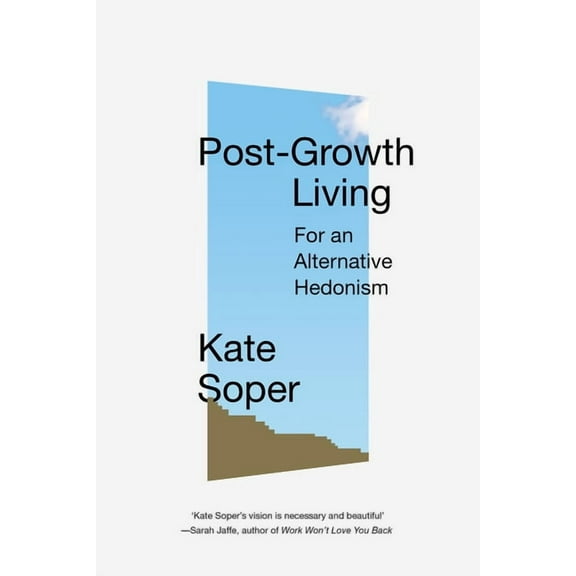 Post-Growth Living : For an Alternative Hedonism (Paperback)