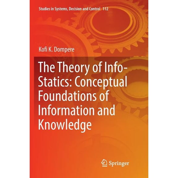 Studies in Systems, Decision and Control The Theory of Info-Statics: Conceptual Foundations of Information and Knowledge, Book 112, (Paperback)