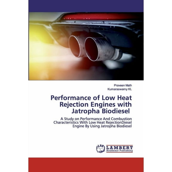 Performance of Low Heat Rejection Engines with Jatropha Biodiesel (Paperback)