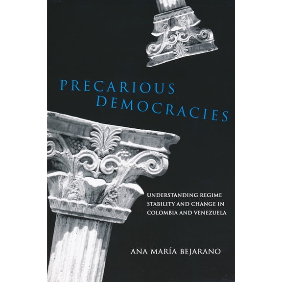 Kellogg Institute Democracy and Developm Precarious Democracies: Understanding Regime Stability and Change in Colombia and Venezuela, (Paperback)