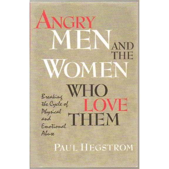 Pre-Owned Angry Men and the Women Who Love Them : Breaking the Cycle of Physical and Emotional Abuse (Paperback) 0834116766 9780834116764