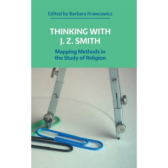 Working Papers Thinking with J. Z. Smith: Mapping Methods in the Study of Religion, (Hardcover)