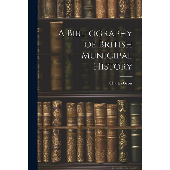 A Bibliography of British Municipal History (Paperback)