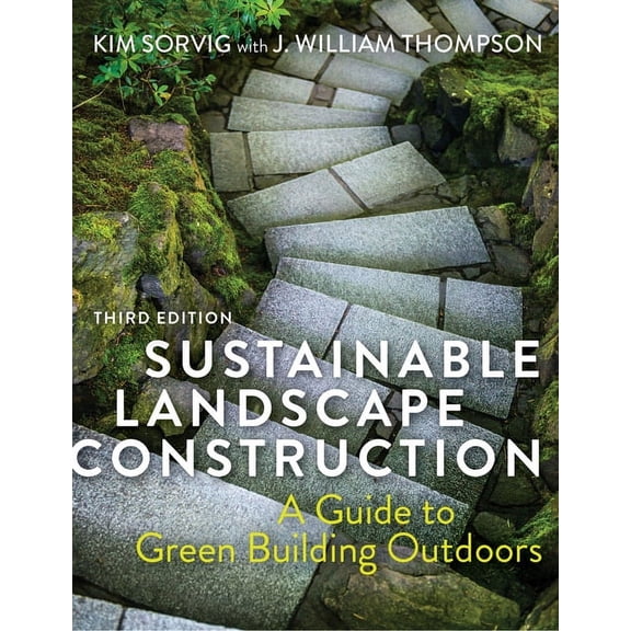 Sustainable Landscape Construction, Third Edition: A Guide to Green Building Outdoors, (Paperback)