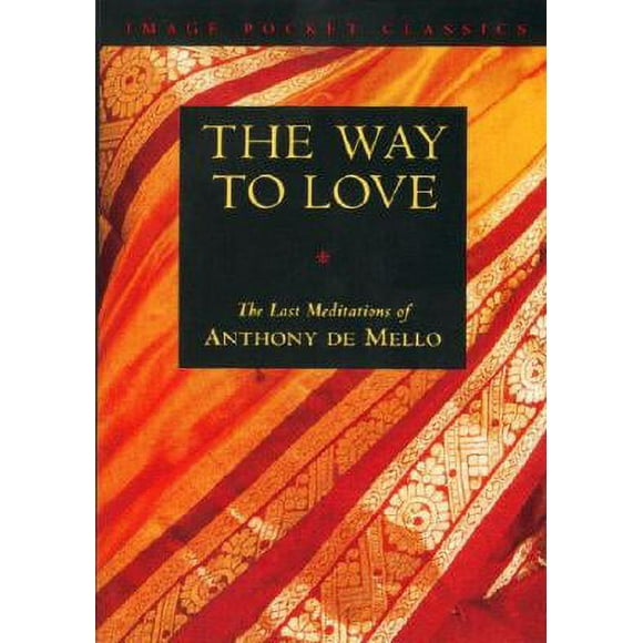 Pre-Owned Way to Love: The Last Meditations of Anthony de Mello (Paperback 9780385249393) by Anthony De Mello