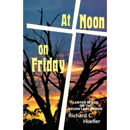 At Noon On Friday: Lenten Series On The Seven Last Words (Paperback)