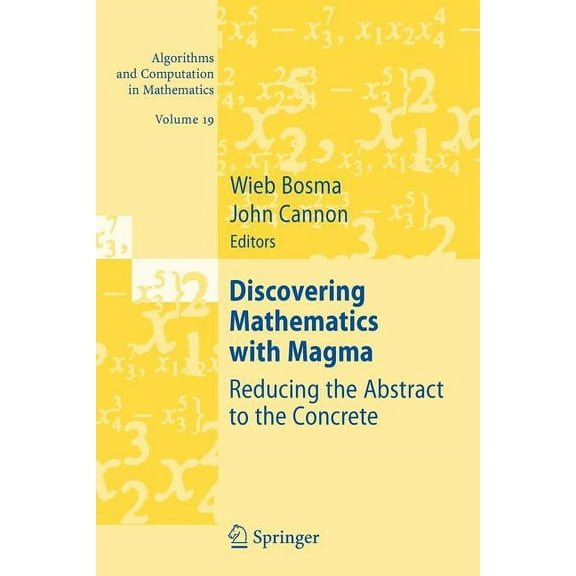 Algorithms and Computation in Mathematic Discovering Mathematics with Magma: Reducing the Abstract to the Concrete, Book 19, (Paperback)